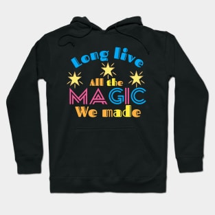 Long live all the magic we made Hoodie